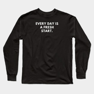 Every day is a fresh start. Long Sleeve T-Shirt